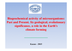 Презентация — Biogeochemical activity of microorganisms: Past and Present. Its geological, evolutionary significance, a role — 1